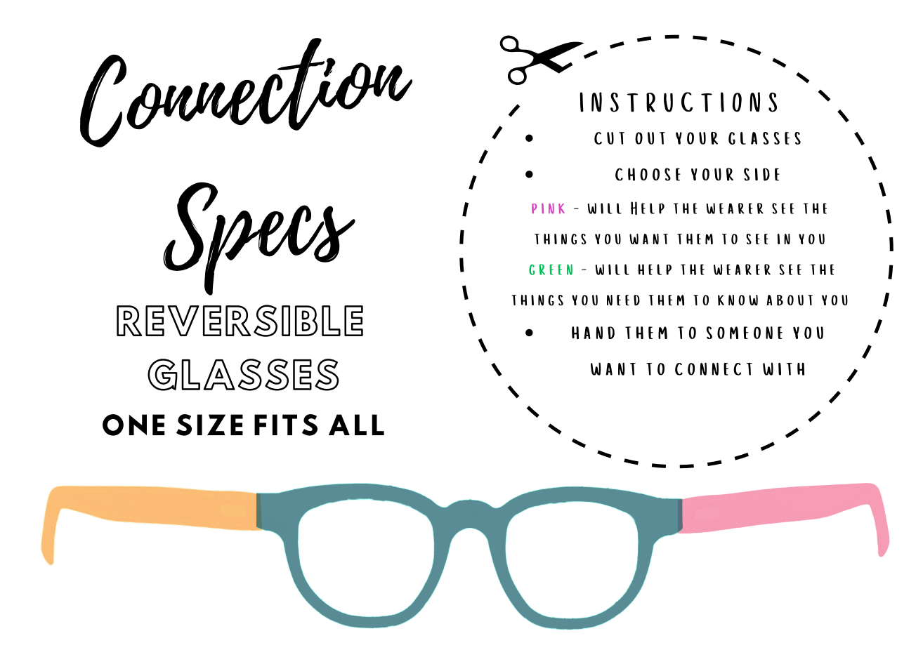 Digital artwork showing a multicolour pair of glasses with the arms/temples stretched out to the sides. Text reads: Connection Specs reversible glasses, one size fits all. Instructions: cut out your glasses, choose your side, pink will help the wearer see the things you want them to see in you, green will help the wearer to see the things you need them to know about you, hand them to someone you want to connect with.